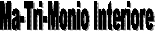 Ma-Tri-Monio Interiore