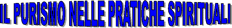 IL PURISMO NELLE PRATICHE SPIRITUALI